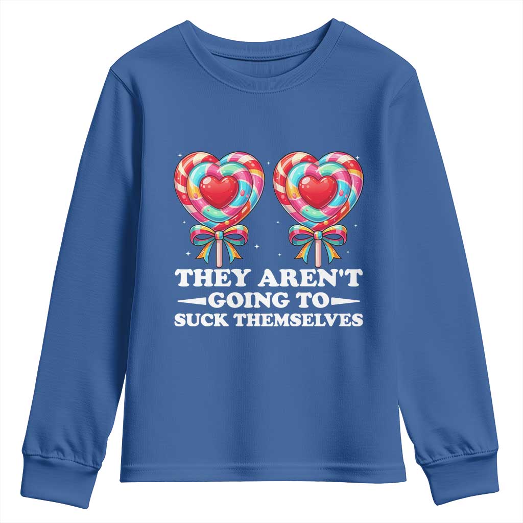 Funny Adult Humor Youth Sweatshirt They Arent Going To Suck Themselves TS12 Royal Blue Print Your Wear