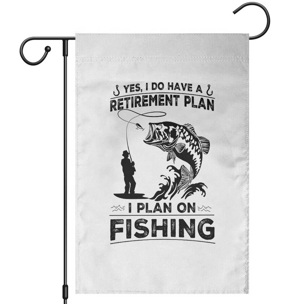 I Do Have Retirement Plan I Plan On Fishing Garden Flag Retired Men TS12 White Print Your Wear