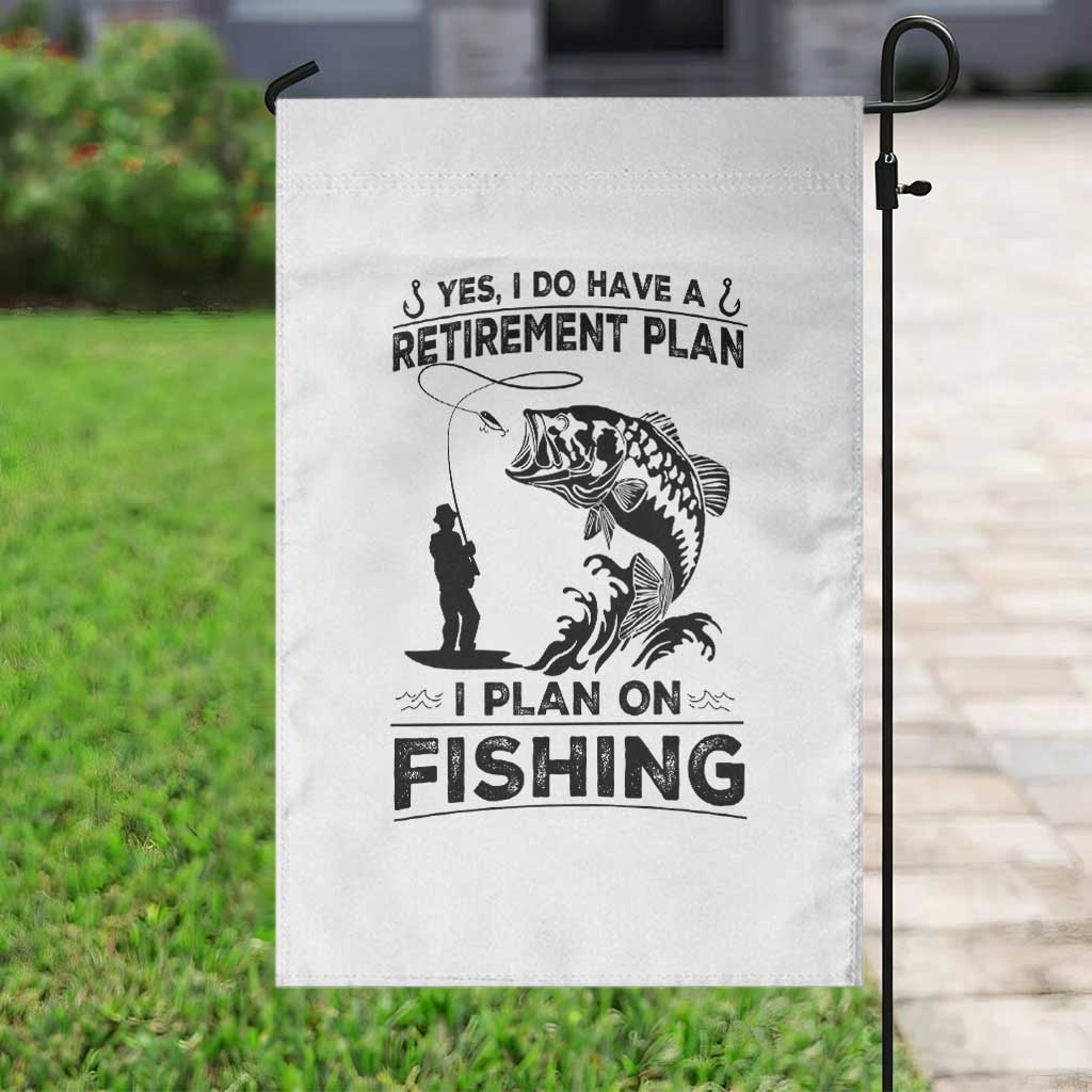 I Do Have Retirement Plan I Plan On Fishing Garden Flag Retired Men TS12 Print Your Wear