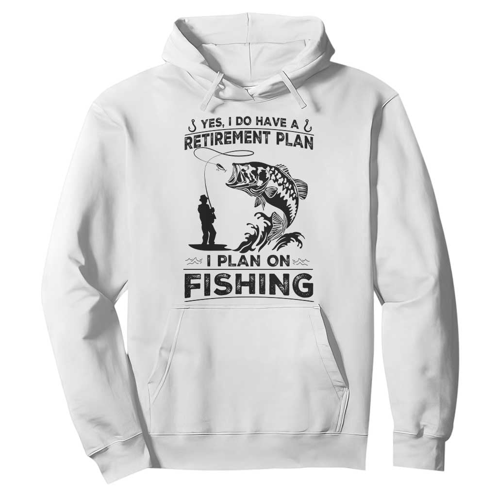 I Do Have Retirement Plan I Plan On Fishing Hoodie Retired Men TS12 White Print Your Wear