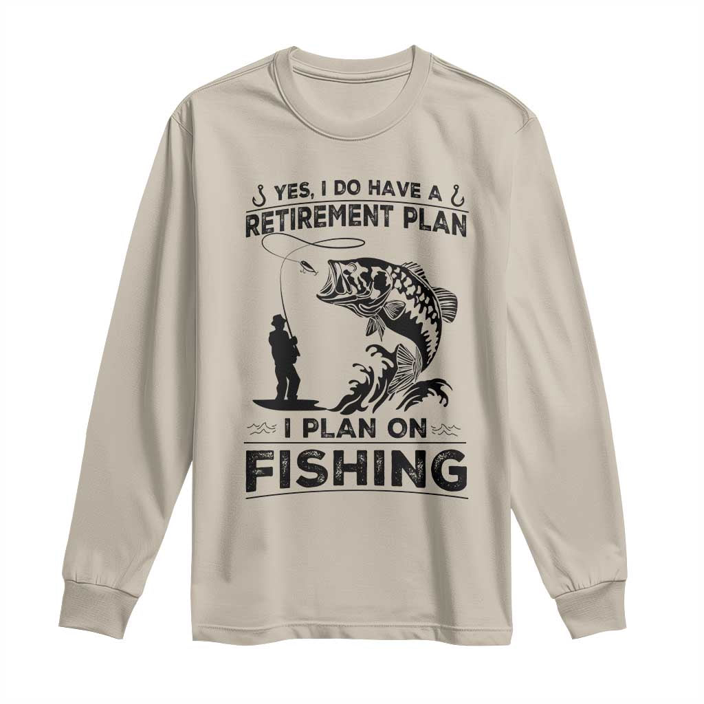 I Do Have Retirement Plan I Plan On Fishing Long Sleeve Shirt Retired Men TS12 Sand Print Your Wear