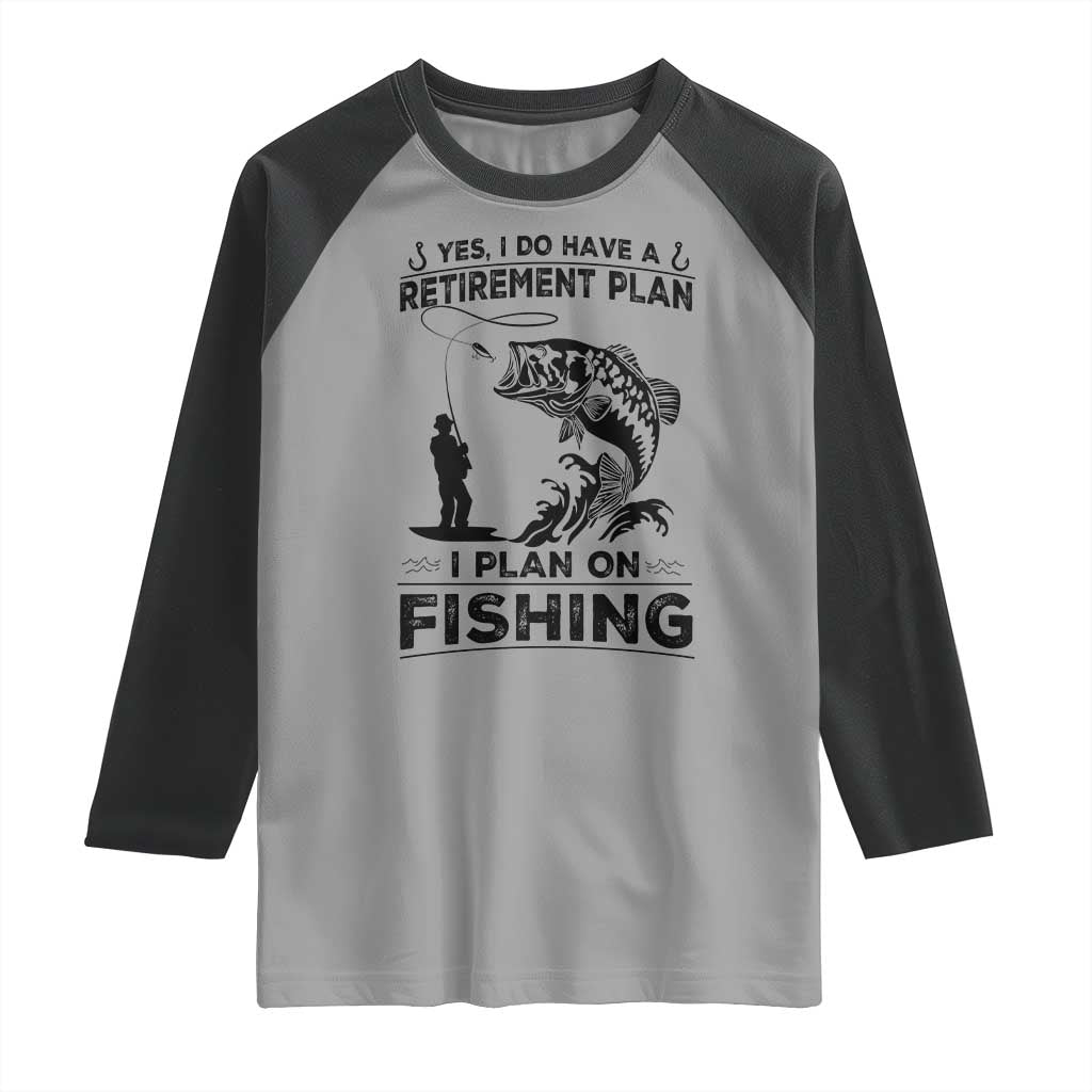 I Do Have Retirement Plan I Plan On Fishing Raglan Shirt Retired Men TS12 Sport Gray Black Print Your Wear