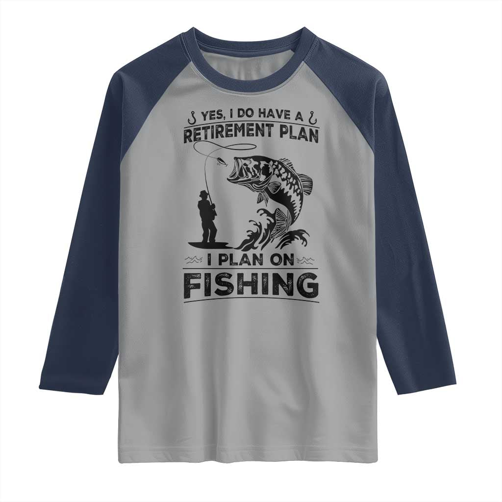 I Do Have Retirement Plan I Plan On Fishing Raglan Shirt Retired Men TS12 Sport Gray Navy Print Your Wear