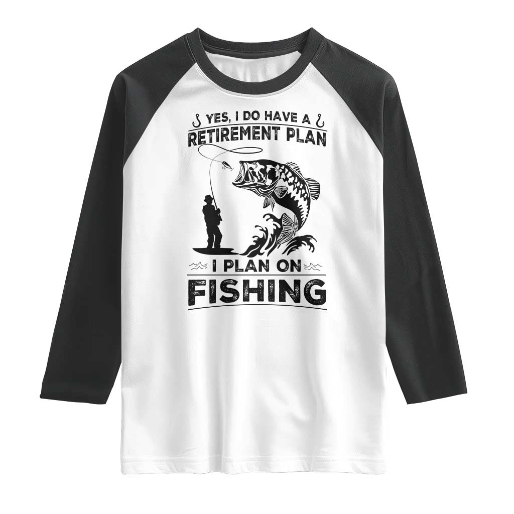 I Do Have Retirement Plan I Plan On Fishing Raglan Shirt Retired Men TS12 White Black Print Your Wear