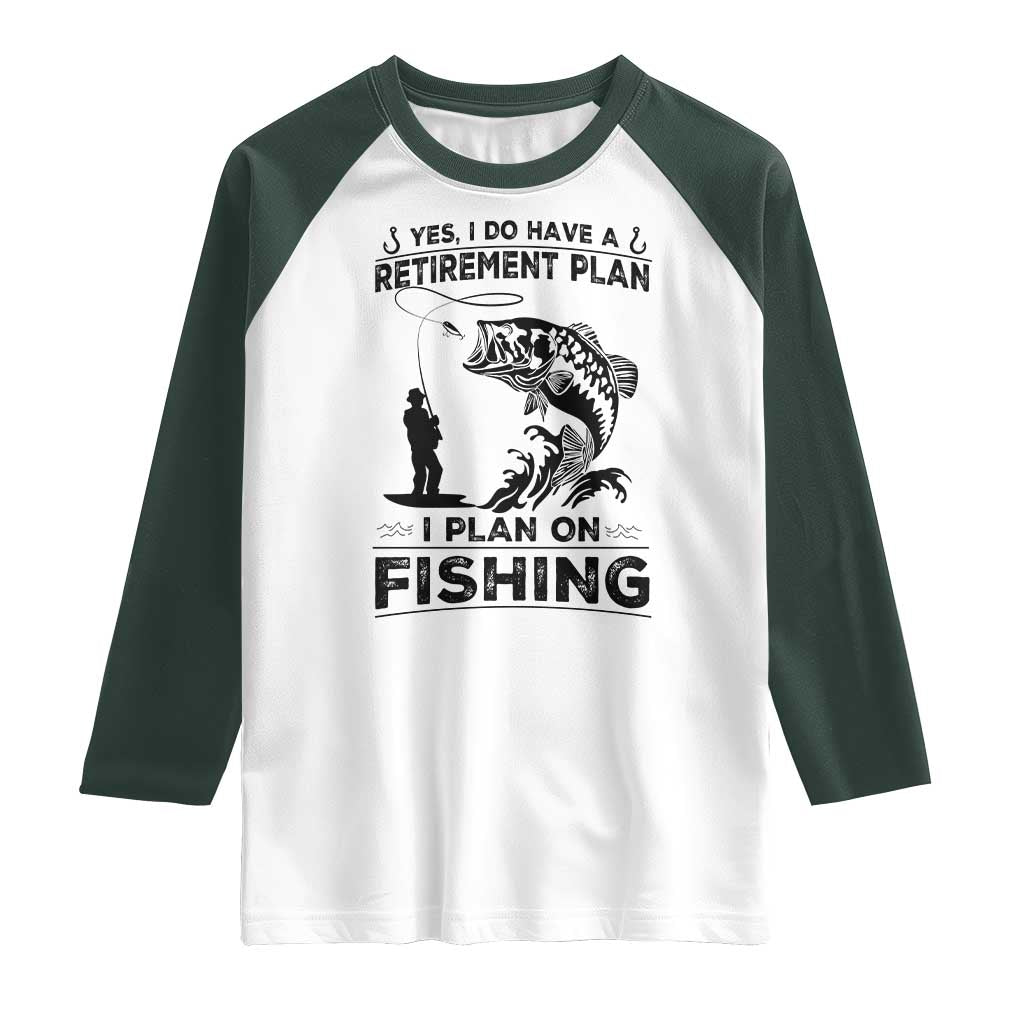 I Do Have Retirement Plan I Plan On Fishing Raglan Shirt Retired Men TS12 White Dark Forest Green Print Your Wear