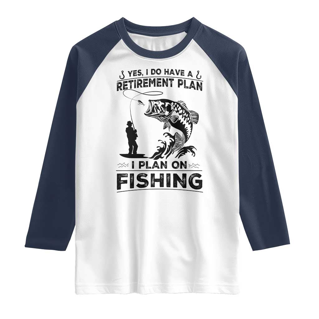 I Do Have Retirement Plan I Plan On Fishing Raglan Shirt Retired Men TS12 White Navy Print Your Wear