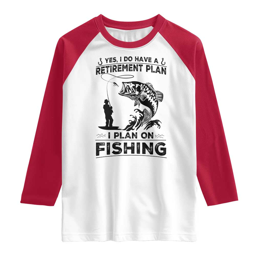 I Do Have Retirement Plan I Plan On Fishing Raglan Shirt Retired Men TS12 White Red Print Your Wear