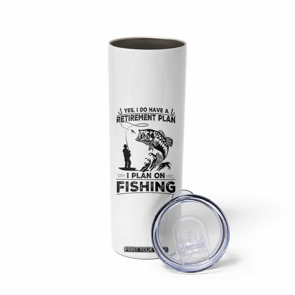 I Do Have Retirement Plan I Plan On Fishing Skinny Tumbler Retired Men TS12 Print Your Wear