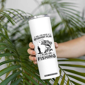 I Do Have Retirement Plan I Plan On Fishing Skinny Tumbler Retired Men TS12 Print Your Wear