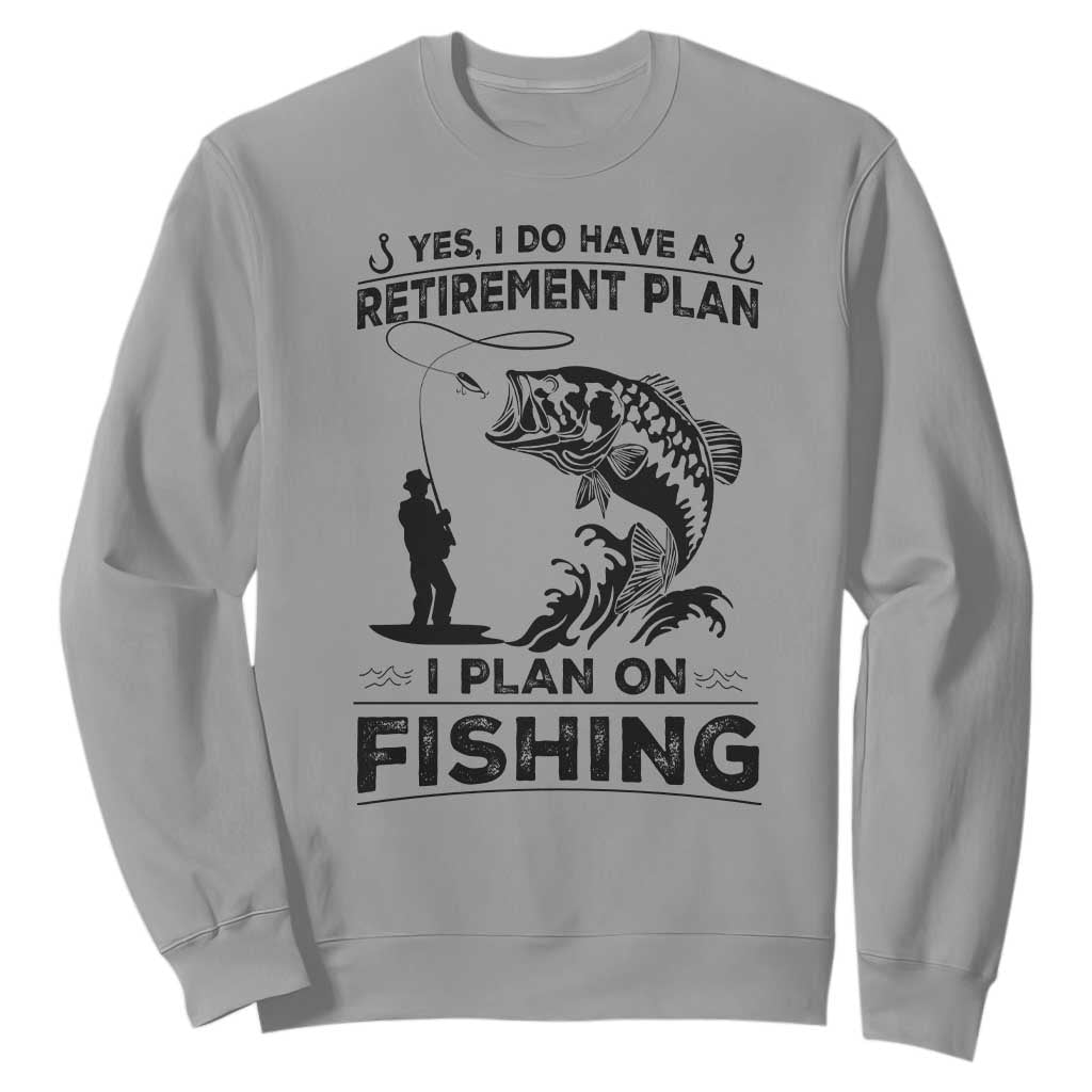 I Do Have Retirement Plan I Plan On Fishing Sweatshirt Retired Men TS12 Sport Gray Print Your Wear