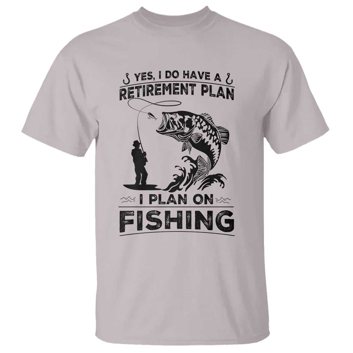 I Do Have Retirement Plan I Plan On Fishing T Shirt Retired Men TS12 Ice Gray Print Your Wear