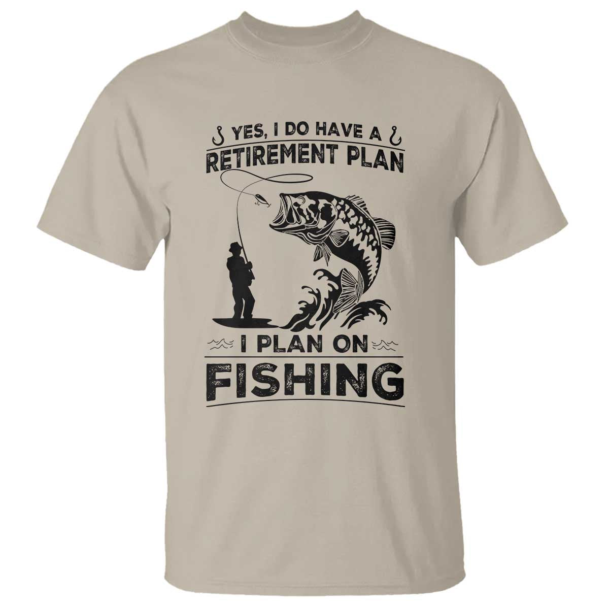 I Do Have Retirement Plan I Plan On Fishing T Shirt Retired Men TS12 Sand Print Your Wear