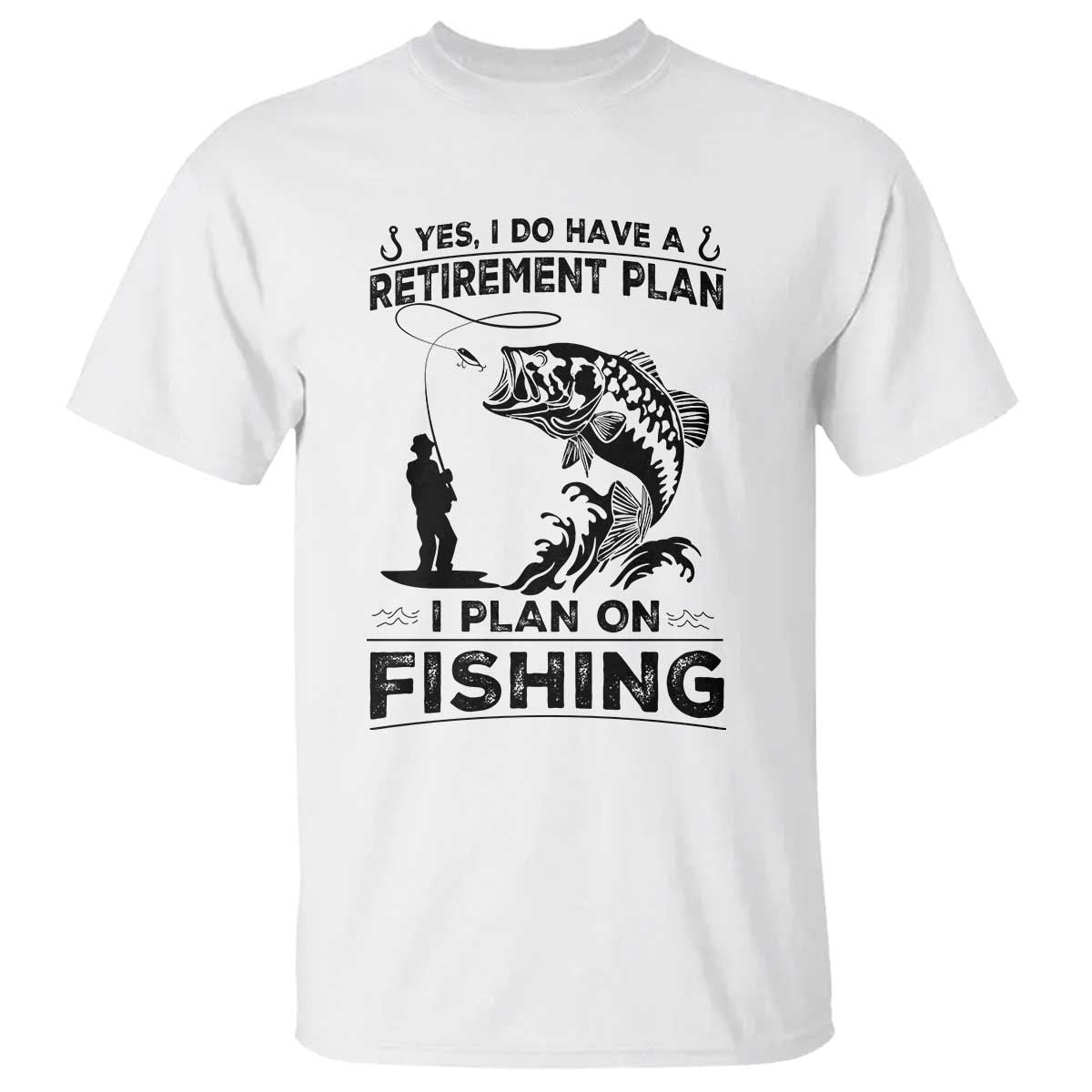 I Do Have Retirement Plan I Plan On Fishing T Shirt Retired Men TS12 White Print Your Wear