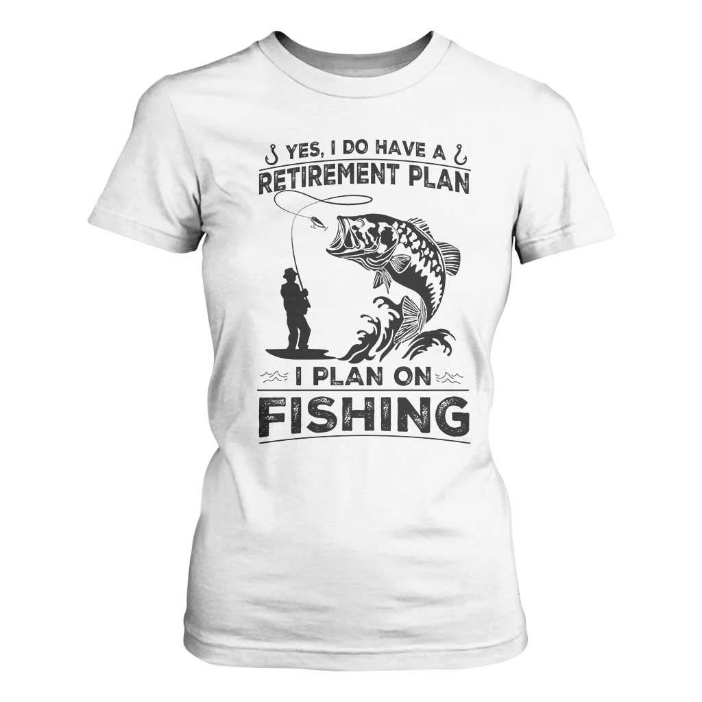 I Do Have Retirement Plan I Plan On Fishing T Shirt For Women Retired Men TS12 White Print Your Wear