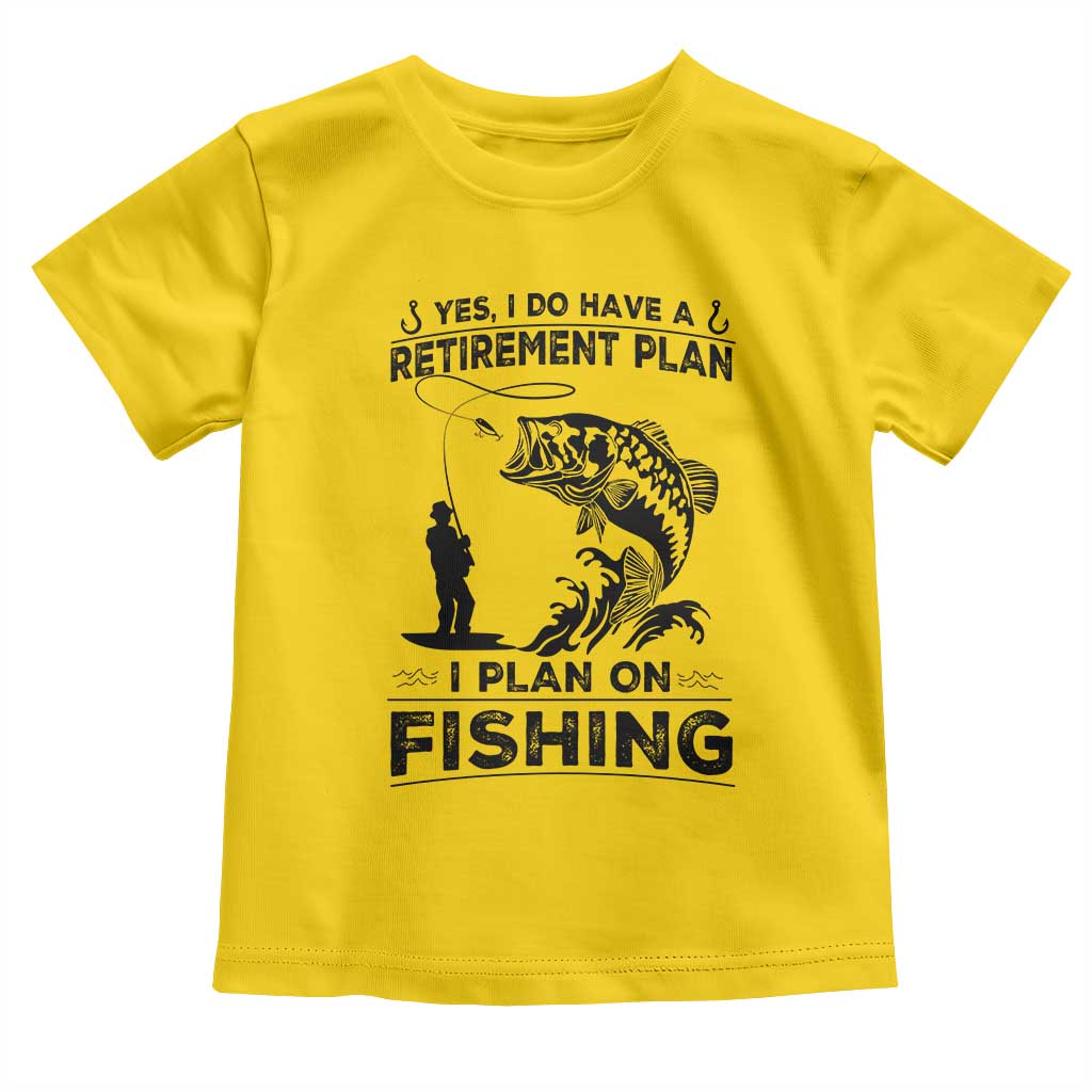 I Do Have Retirement Plan I Plan On Fishing Toddler T Shirt Retired Men TS12 Daisy Print Your Wear