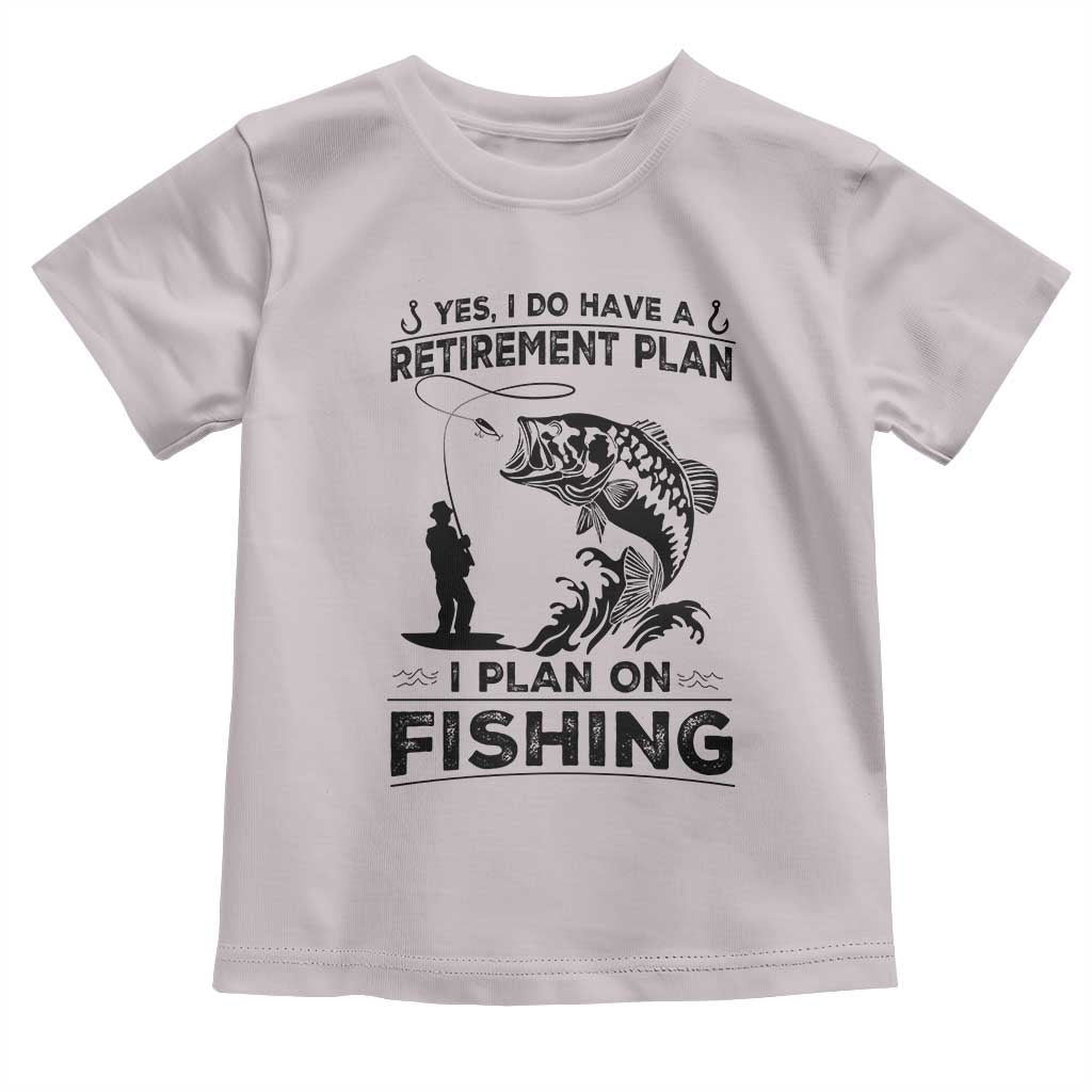 I Do Have Retirement Plan I Plan On Fishing Toddler T Shirt Retired Men TS12 Ice Gray Print Your Wear