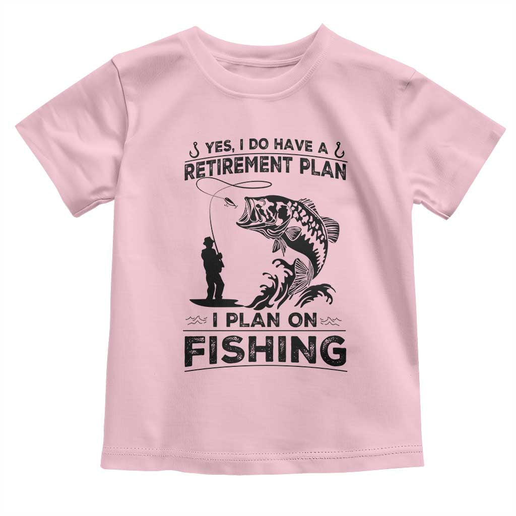 I Do Have Retirement Plan I Plan On Fishing Toddler T Shirt Retired Men TS12 Light Pink Print Your Wear