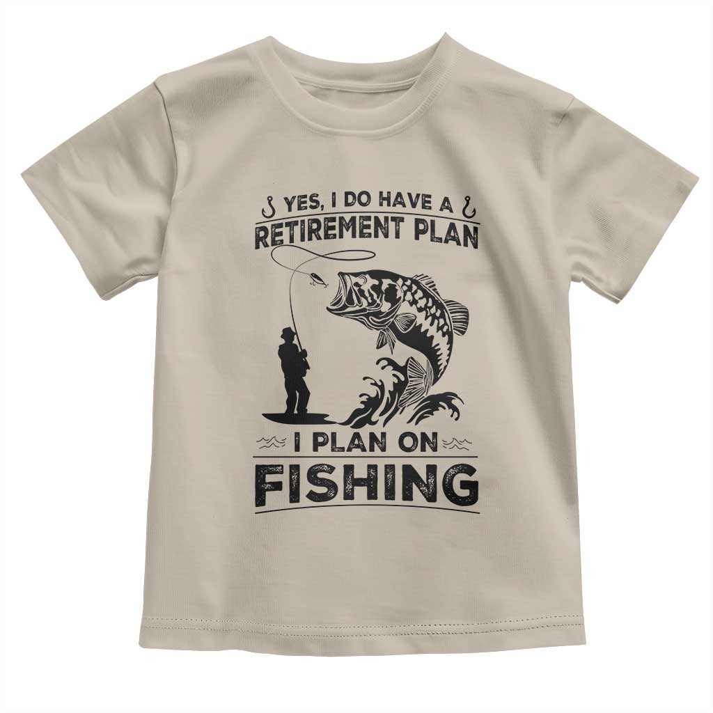I Do Have Retirement Plan I Plan On Fishing Toddler T Shirt Retired Men TS12 Sand Print Your Wear