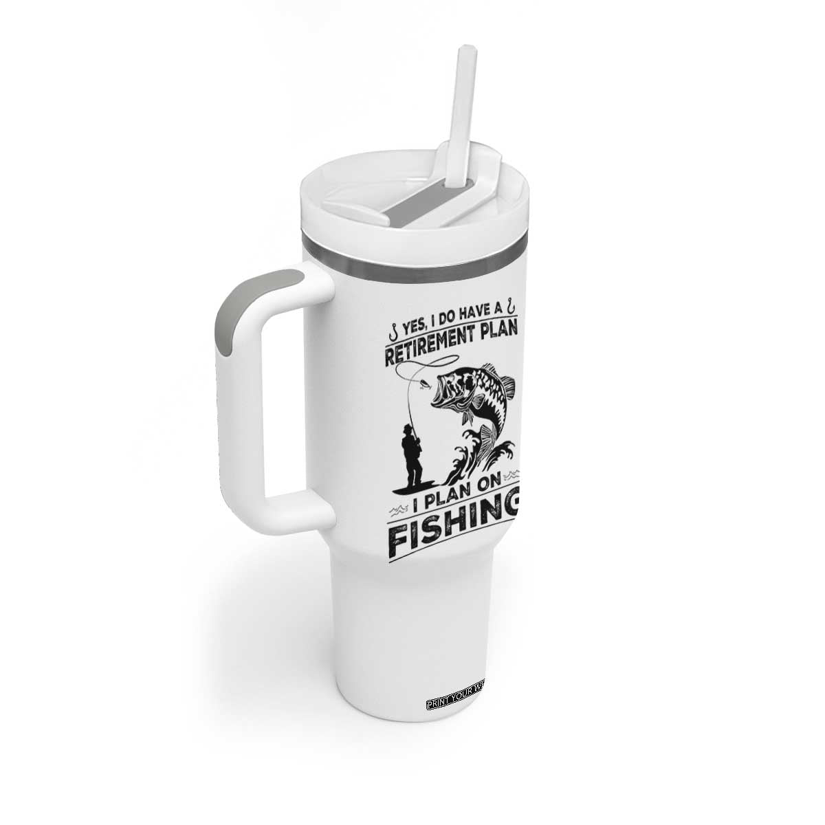 I Do Have Retirement Plan I Plan On Fishing Tumbler With Handle Retired Men TS12 Print Your Wear