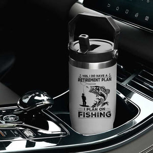 I Do Have Retirement Plan I Plan On Fishing Flip Straw Tumbler Retired Men TS12 Print Your Wear