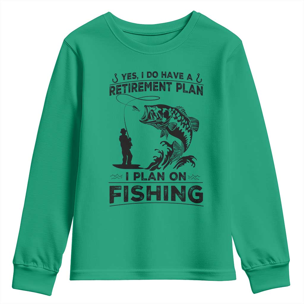 I Do Have Retirement Plan I Plan On Fishing Youth Sweatshirt Retired Men TS12 Irish Green Print Your Wear