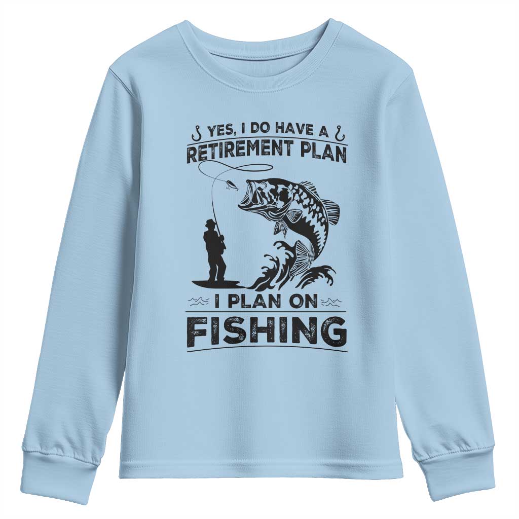 I Do Have Retirement Plan I Plan On Fishing Youth Sweatshirt Retired Men TS12 Light Blue Print Your Wear