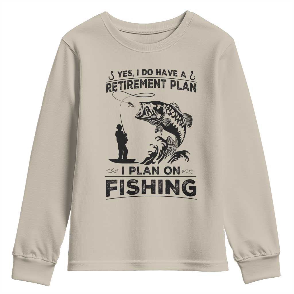 I Do Have Retirement Plan I Plan On Fishing Youth Sweatshirt Retired Men TS12 Sand Print Your Wear