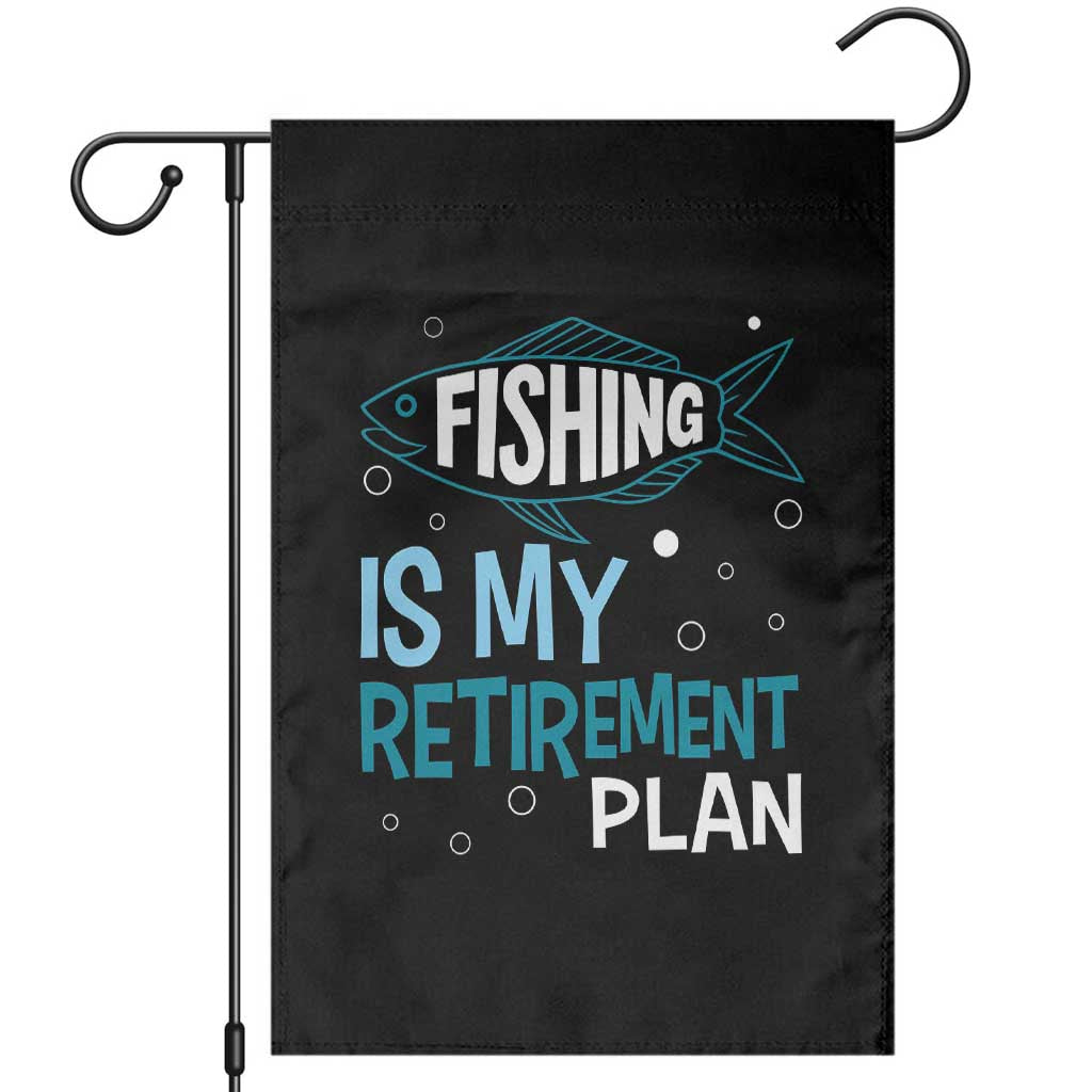 Fishing Is My Retirement Plan Garden Flag Perfect For Retirees And Fishing Lovers TS12 Black Print Your Wear