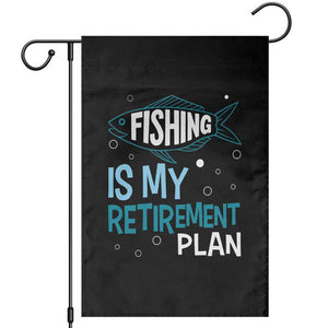 Fishing Is My Retirement Plan Garden Flag Perfect For Retirees And Fishing Lovers TS12 Black Print Your Wear
