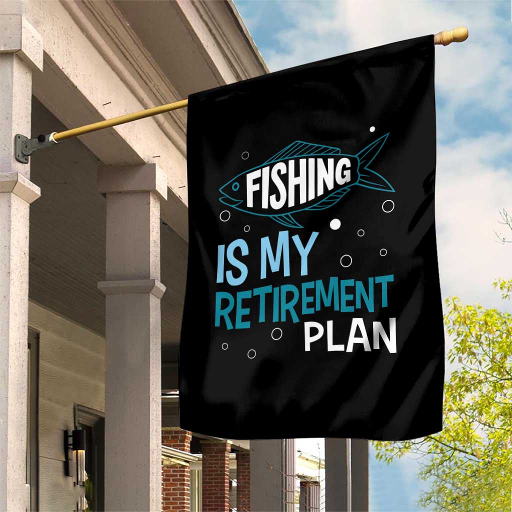Fishing Is My Retirement Plan Garden Flag Perfect For Retirees And Fishing Lovers TS12 Print Your Wear