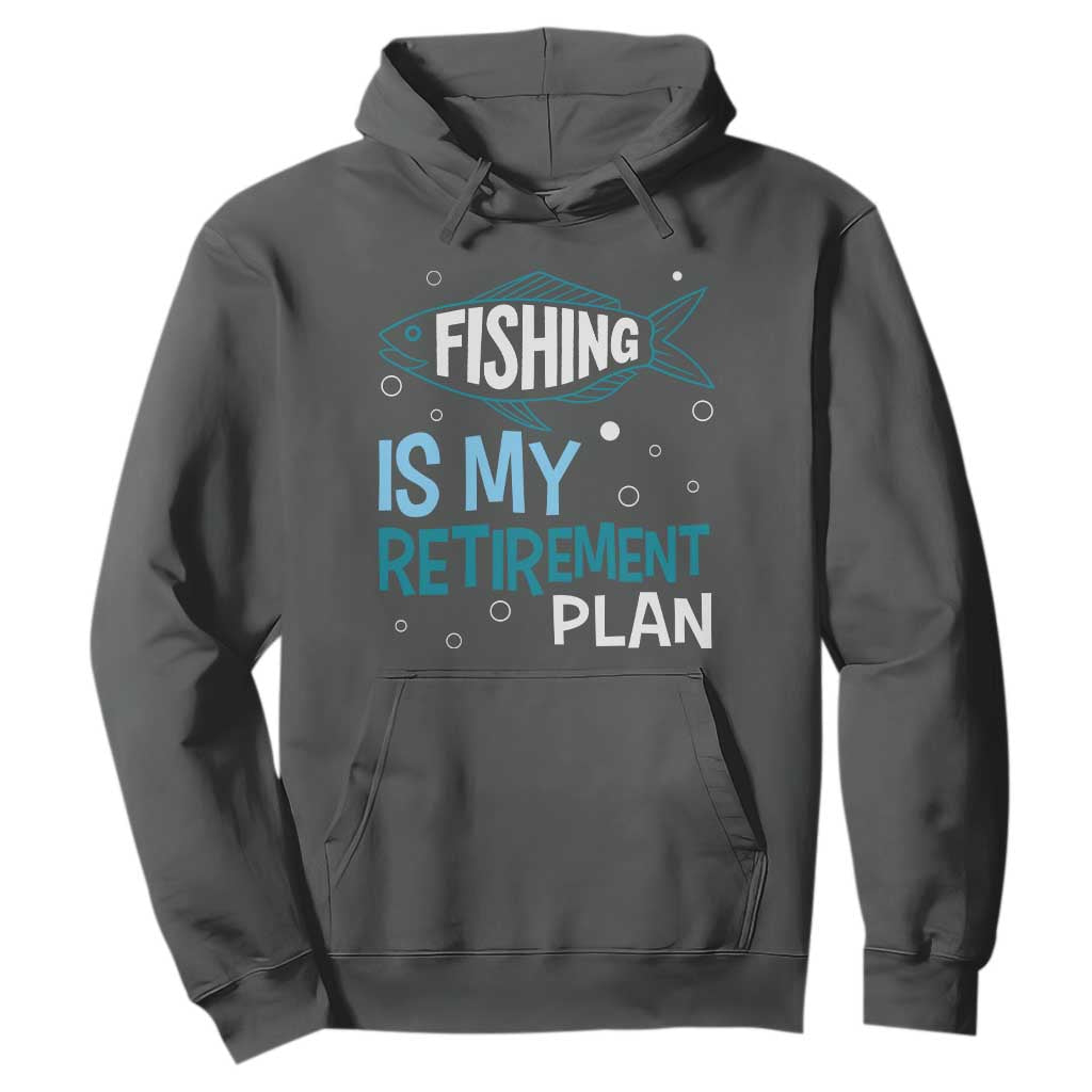 Fishing Is My Retirement Plan Hoodie Perfect For Retirees And Fishing Lovers TS12 Dark Heather Print Your Wear