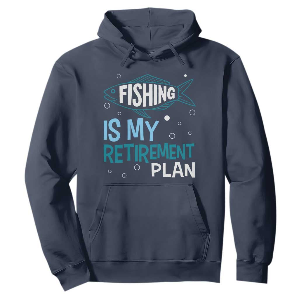 Fishing Is My Retirement Plan Hoodie Perfect For Retirees And Fishing Lovers TS12 Navy Print Your Wear