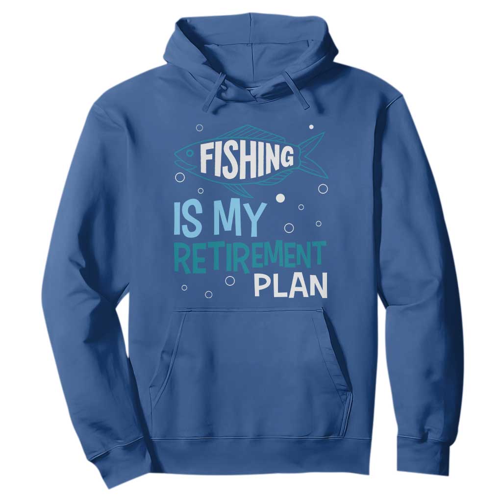 Fishing Is My Retirement Plan Hoodie Perfect For Retirees And Fishing Lovers TS12 Royal Blue Print Your Wear