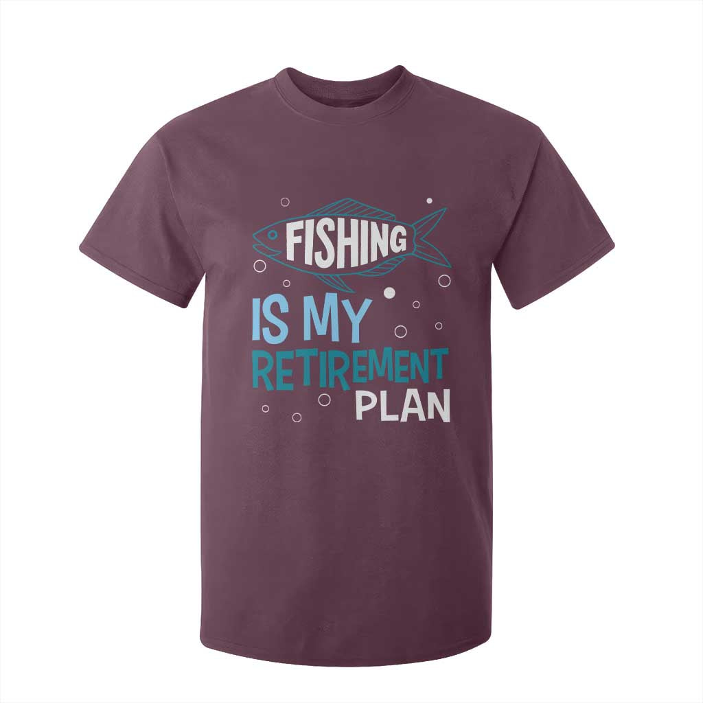 Fishing Is My Retirement Plan T Shirt For Kid Perfect For Retirees And Fishing Lovers TS12 Maroon Print Your Wear