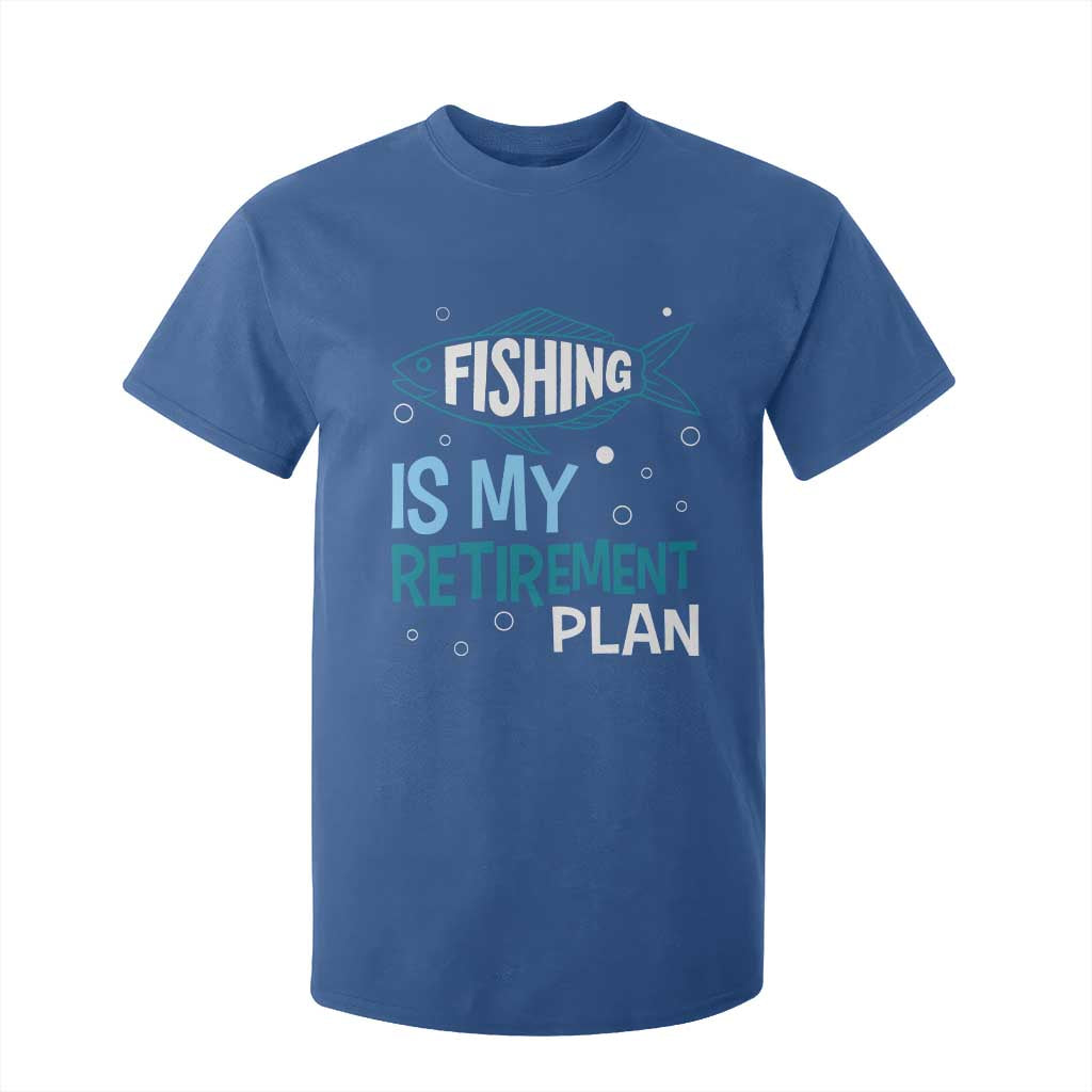Fishing Is My Retirement Plan T Shirt For Kid Perfect For Retirees And Fishing Lovers TS12 Royal Blue Print Your Wear