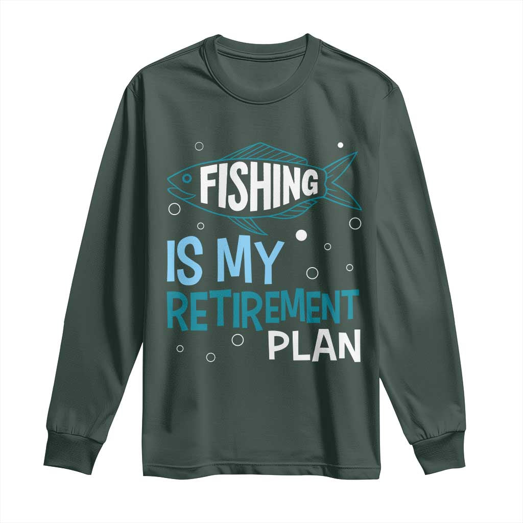 Fishing Is My Retirement Plan Long Sleeve Shirt Perfect For Retirees And Fishing Lovers TS12 Dark Forest Green Print Your Wear