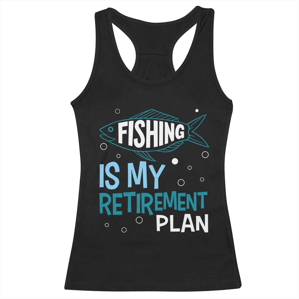 Fishing Is My Retirement Plan Racerback Tank Top Perfect For Retirees And Fishing Lovers TS12 Black Print Your Wear