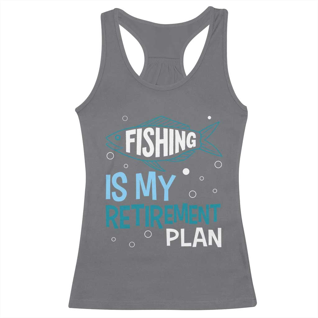 Fishing Is My Retirement Plan Racerback Tank Top Perfect For Retirees And Fishing Lovers TS12 Charcoal Print Your Wear