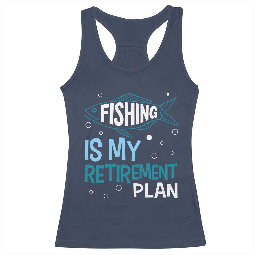 Fishing Is My Retirement Plan Racerback Tank Top Perfect For Retirees And Fishing Lovers TS12 Navy Print Your Wear