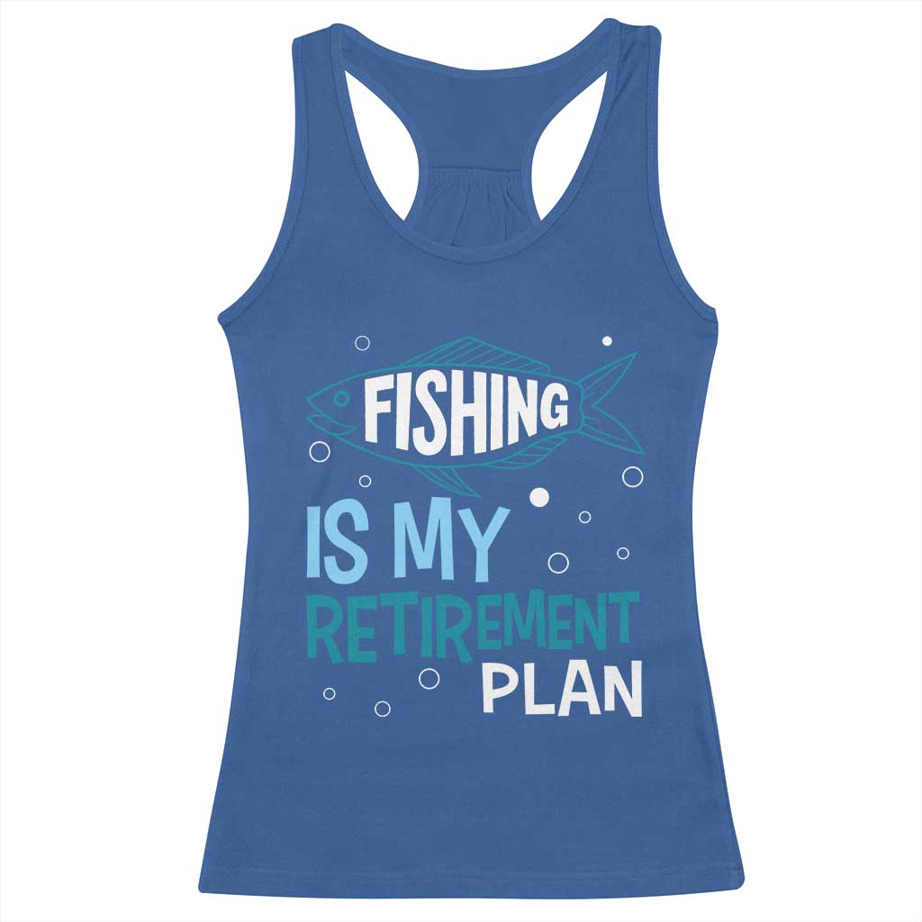 Fishing Is My Retirement Plan Racerback Tank Top Perfect For Retirees And Fishing Lovers TS12 Royal Blue Print Your Wear