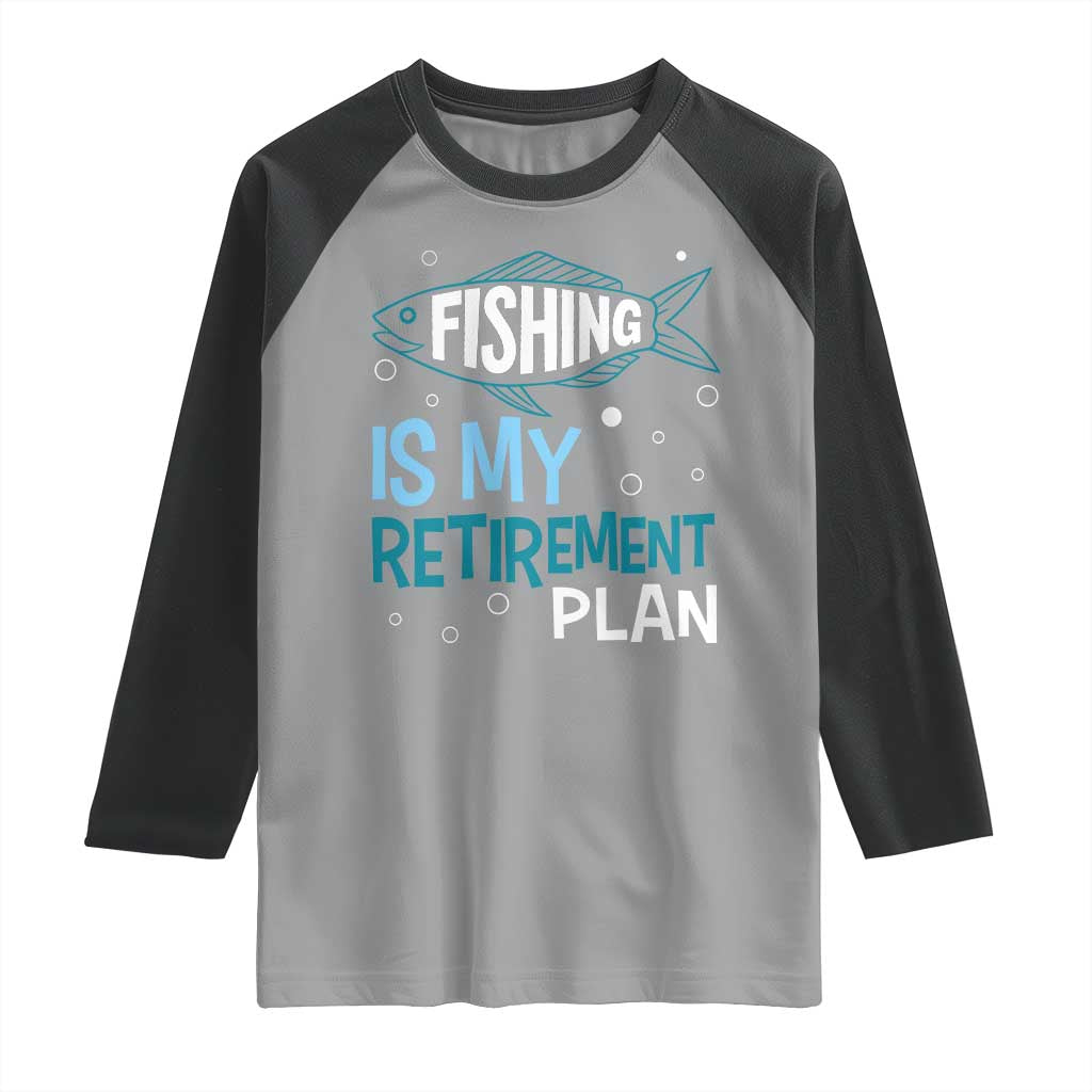 Fishing Is My Retirement Plan Raglan Shirt Perfect For Retirees And Fishing Lovers TS12 Sport Gray Black Print Your Wear