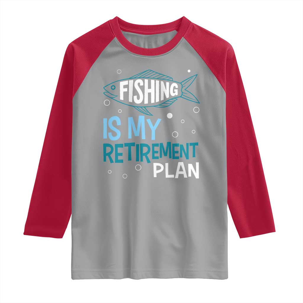 Fishing Is My Retirement Plan Raglan Shirt Perfect For Retirees And Fishing Lovers TS12 Sport Gray Red Print Your Wear