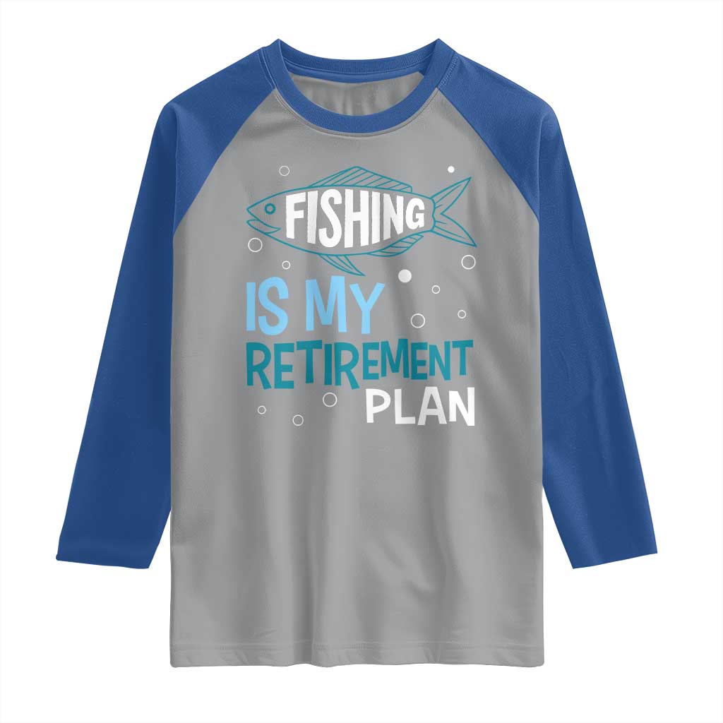 Fishing Is My Retirement Plan Raglan Shirt Perfect For Retirees And Fishing Lovers TS12 Sport Gray Royal Print Your Wear