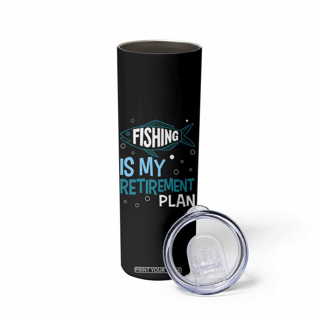 Fishing Is My Retirement Plan Skinny Tumbler Perfect For Retirees And Fishing Lovers TS12 Print Your Wear