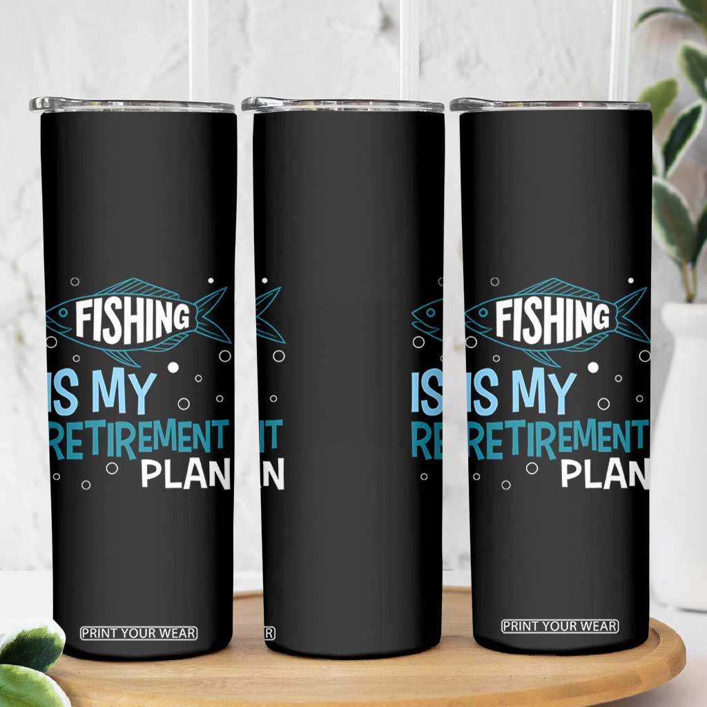 Fishing Is My Retirement Plan Skinny Tumbler Perfect For Retirees And Fishing Lovers TS12 Print Your Wear