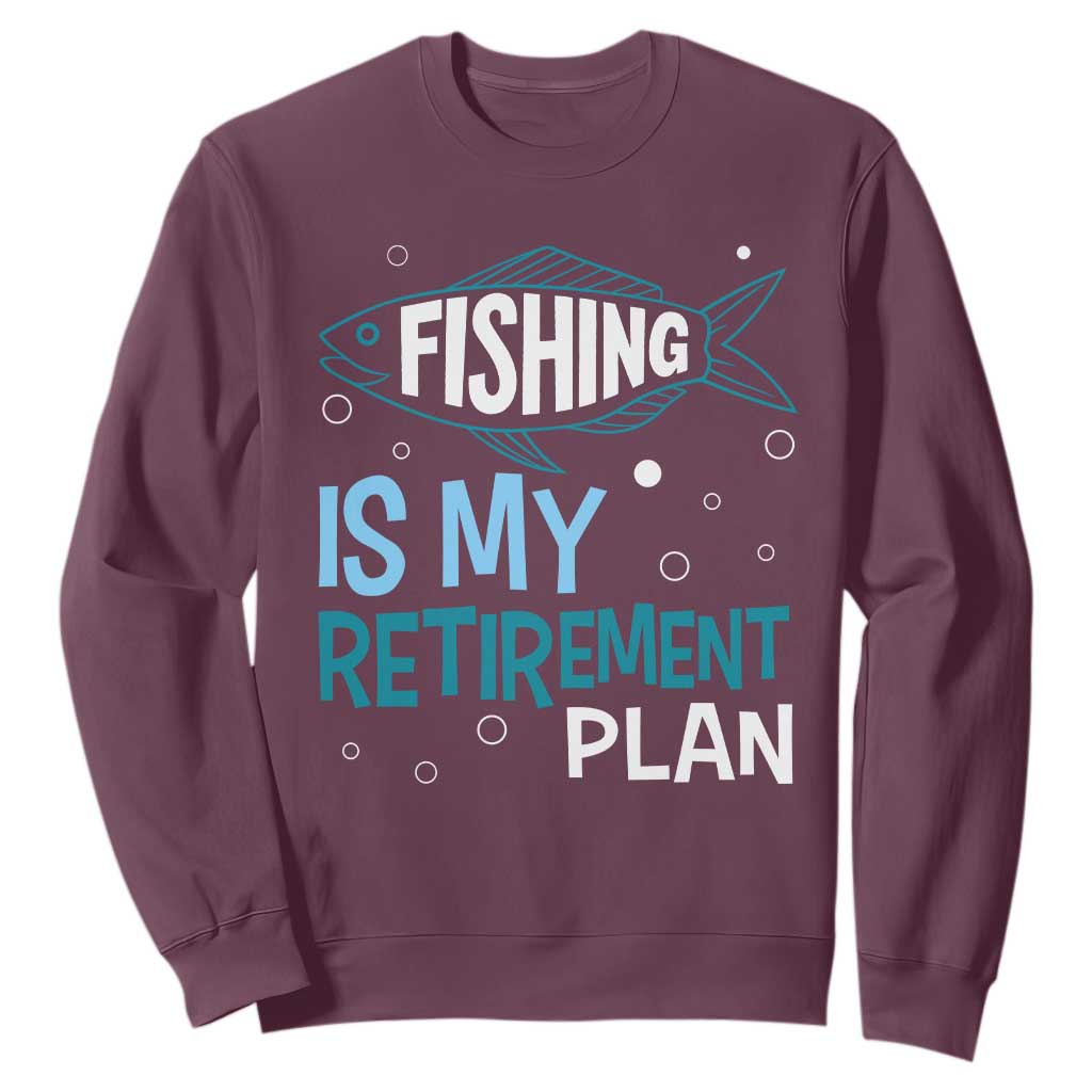 Fishing Is My Retirement Plan Sweatshirt Perfect For Retirees And Fishing Lovers TS12 Maroon Print Your Wear