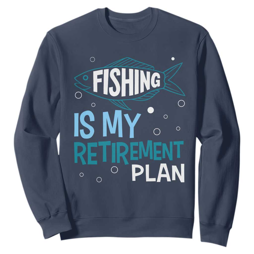 Fishing Is My Retirement Plan Sweatshirt Perfect For Retirees And Fishing Lovers TS12 Navy Print Your Wear