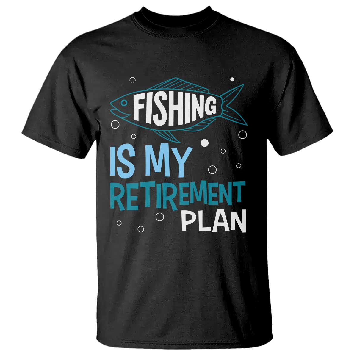Fishing Is My Retirement Plan T Shirt Perfect For Retirees And Fishing Lovers TS12 Black Print Your Wear