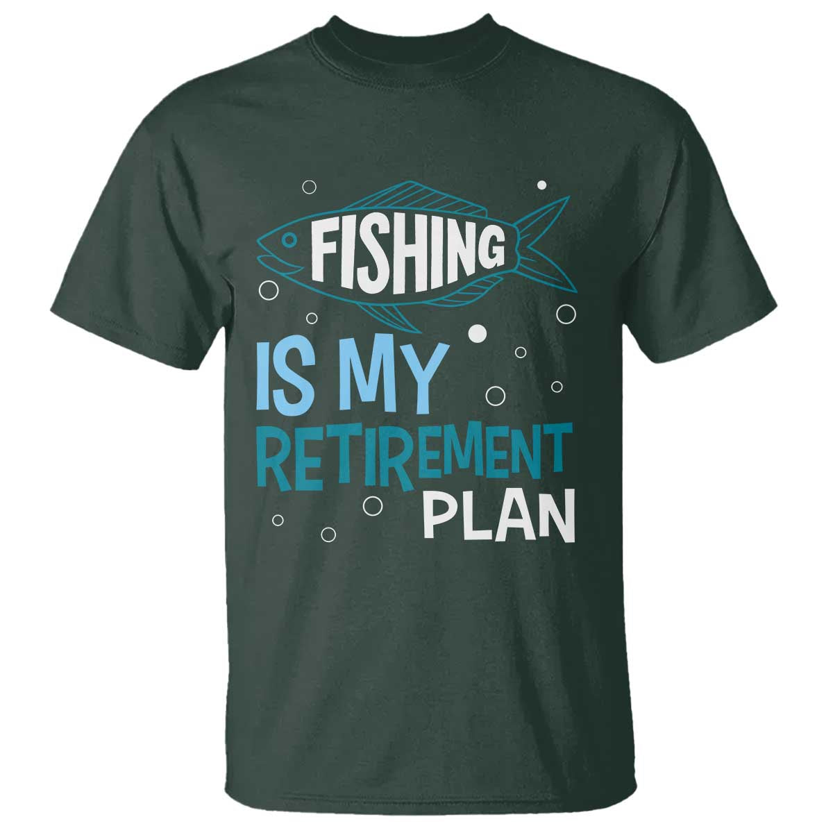 Fishing Is My Retirement Plan T Shirt Perfect For Retirees And Fishing Lovers TS12 Dark Forest Green Print Your Wear