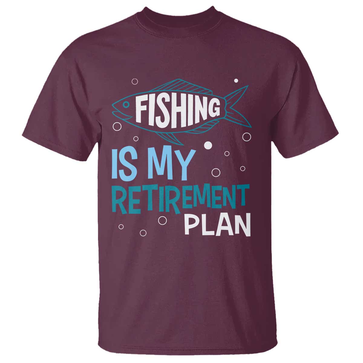 Fishing Is My Retirement Plan T Shirt Perfect For Retirees And Fishing Lovers TS12 Maroon Print Your Wear